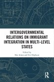 Intergovernmental Relations on Immigrant Integration in Multi-Level States (eBook, ePUB)