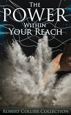 The Power Within Your Reach - Robert Collier Collection (eBook, ePUB)