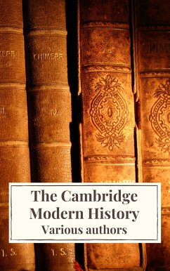 The Cambridge Modern History (eBook, ePUB) - Bury, J.b.; Creighton, Mandell; Bain, R. Nisbet; Prothero, G. W.; Ward, Adolphus William; Acton, Lord; Icarsus