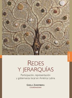 Redes y jerarquías I (eBook, ePUB) - Zaremberg, Gisela; León Álvarez, María Elena; Chaguacega Noriega, Armando; Aceves López, Liza Elena; Reyes Rodríguez, Nidia Lourdes; Ferreira de Oliveira, Ildes; Moreira, Gislene; Carneiro, Eliana; Prado, Silvio; Largaespada, Angie; Oxhorn, Philip; Berthin, Gerardo; Maldonado, Claudia; Martínez, Luis Emilio; Santos Zavala, José; Porras, Francisco; Hevia, Felipe; Caire Martínez, Georgina