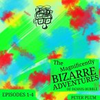 The Magnificently Bizarre Adventures of Dennis Bubble- Episode 1-4 (eBook, ePUB) The Magnificently Bizarre Adventures of Dennis Bubble- Episode 1-4 (eBook, ePUB)
