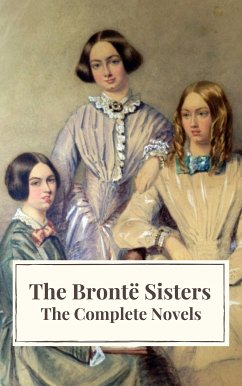 The Brontë Sisters: The Complete Novels (eBook, ePUB) - Brontë, Anne; Brontë, Charlotte; Brontë, Emily; Icarsus