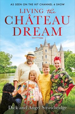 Living the Château Dream (eBook, ePUB) - Strawbridge, Angel; Strawbridge, Dick