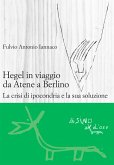 Hegel in viaggio da Atene a Berlino. La crisi di ipocondria e la sua soluzione (eBook, ePUB)