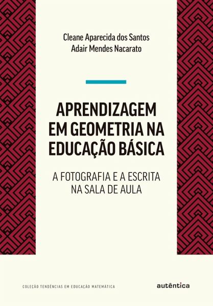 Aprendizagem em geometria na educação básica: a fotografia e a escrita na sala de aula (eBook, ePUB)