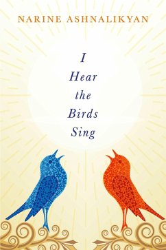 I Hear the Birds Sing (eBook, ePUB) - Ashnalikyan, Narine