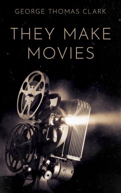 They Make Movies (eBook, ePUB) - Clark, George Thomas