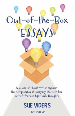 Out-of-the-Box Essays: A Young-at-Heart Writer Explores the Complexities of Everyday Life with Her Out-of-the-Box Light Bulb Thoughts (eBook, ePUB) - Viders, Sue