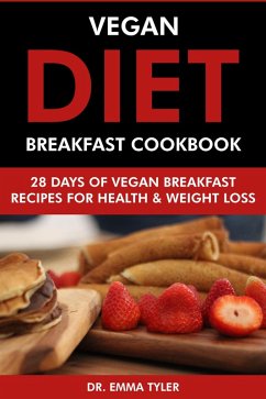 Vegan Diet Breakfast Cookbook: 28 Days of Vegan Breakfast Recipes for Health & Weight Loss. (eBook, ePUB) - Tyler, Emma