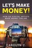 Let's Make Money! How Do Digital Artists Make Money Online (eBook, ePUB)