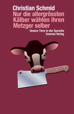 Nur die allergrössten Kälber wählen ihren Metzger selber (eBook, ePUB) - Schmid, Christian