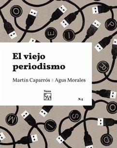 El viejo periodismo (eBook, ePUB) - Caparrós, Martín; Morales, Agus