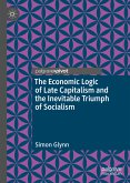 The Economic Logic of Late Capitalism and the Inevitable Triumph of Socialism (eBook, PDF)