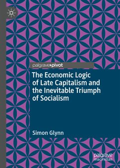 The Economic Logic of Late Capitalism and the Inevitable Triumph of Socialism (eBook, PDF) - Glynn, Simon