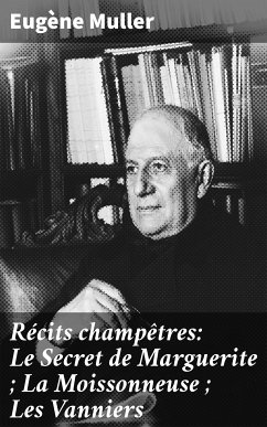 Récits champêtres: Le Secret de Marguerite ; La Moissonneuse ; Les Vanniers (eBook, ePUB) - Muller, Eugène