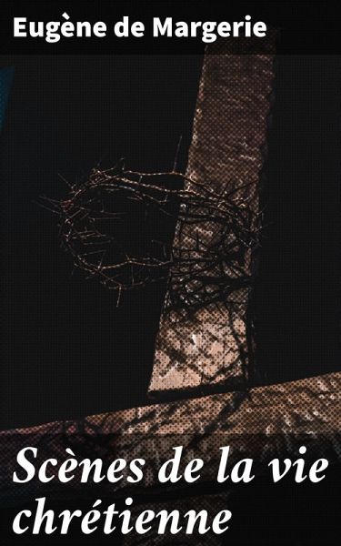 Scènes de la vie chrétienne (eBook, ePUB) Scènes de la vie chrétienne (eBook, ePUB)