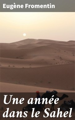 Une année dans le Sahel (eBook, ePUB) - Fromentin, Eugène