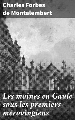 Les moines en Gaule sous les premiers mérovingiens (eBook, ePUB) - Montalembert, Charles Forbes de