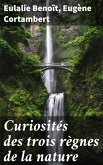 Curiosités des trois règnes de la nature (eBook, ePUB)