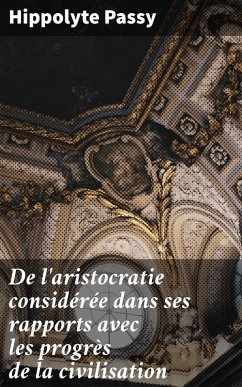 De l'aristocratie considérée dans ses rapports avec les progrès de la civilisation (eBook, ePUB) - Passy, Hippolyte