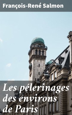 Les pélerinages des environs de Paris (eBook, ePUB) - Salmon, François-René