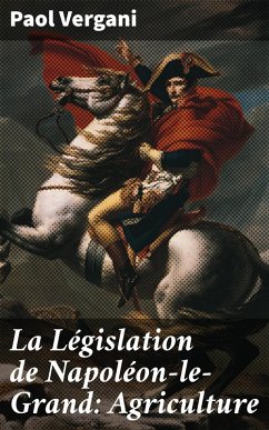 Cover La Législation de Napoléon-le-Grand: Agriculture (eBook, ePUB)