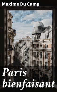 Paris bienfaisant (eBook, ePUB) - Camp, Maxime Du