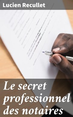 Le secret professionnel des notaires (eBook, ePUB) - Recullet, Lucien