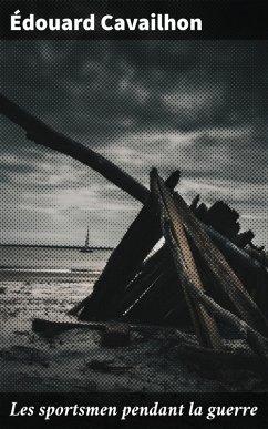 Les sportsmen pendant la guerre (eBook, ePUB) - Cavailhon, Édouard