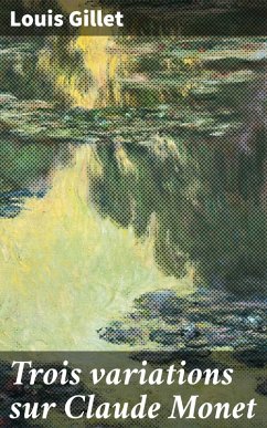 Trois variations sur Claude Monet (eBook, ePUB) - Gillet, Louis