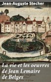 La vie et les oeuvres de Jean Lemaire de Belges (eBook, ePUB)
