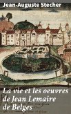 La vie et les oeuvres de Jean Lemaire de Belges (eBook, ePUB)