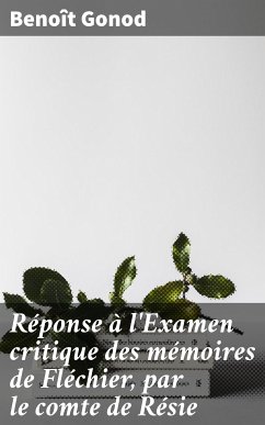 Réponse à l'Examen critique des mémoires de Fléchier, par le comte de Résie (eBook, ePUB) - Gonod, Benoît