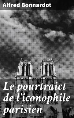 Le pourtraict de l'iconophile parisien (eBook, ePUB) - Bonnardot, Alfred