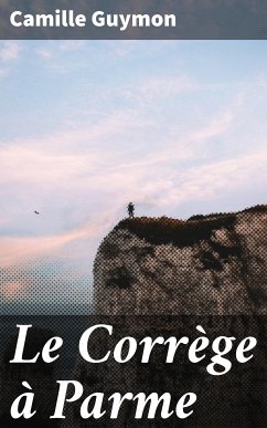 Le Corrège à Parme (eBook, ePUB) - Guymon, Camille