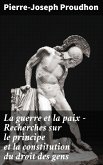 La guerre et la paix - Recherches sur le principe et la constitution du droit des gens (eBook, ePUB)