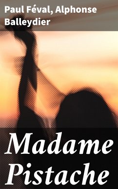 Madame Pistache (eBook, ePUB) - Féval, Paul; Balleydier, Alphonse