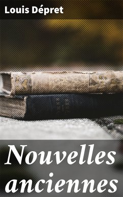 Nouvelles anciennes (eBook, ePUB) - Dépret, Louis