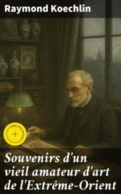 Cover Souvenirs d'un vieil amateur d'art de l'Extrême-Orient (eBook, ePUB)