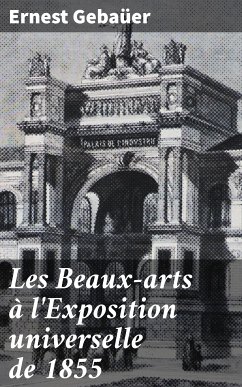 Les Beaux-arts à l'Exposition universelle de 1855 (eBook, ePUB) - Gebaüer, Ernest