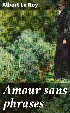 Amour sans phrases (eBook, ePUB) - Roy, Albert Le