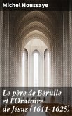 Le père de Bérulle et l'Oratoire de Jésus (1611-1625) (eBook, ePUB)