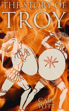 The Story of Troy (eBook, ePUB) - Witt, Carl