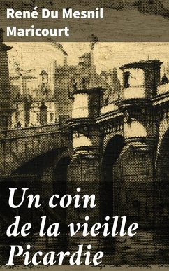 Un coin de la vieille Picardie (eBook, ePUB) - Maricourt, René Du Mesnil