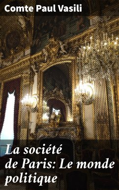 La société de Paris: Le monde politique (eBook, ePUB) - Vasili, Comte Paul