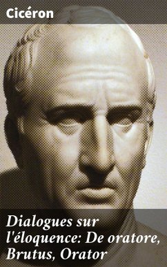 Dialogues sur l'éloquence: De oratore, Brutus, Orator (eBook, ePUB) - Cicéron