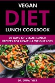 Vegan Diet Lunch Cookbook: 28 Days of Vegan Lunch Recipes for Health & Weight Loss (eBook, ePUB) Vegan Diet Lunch Cookbook: 28 Days of Vegan Lunch Recipes for Health & Weight Loss (eBook, ePUB)