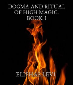 Dogma and Ritual of High Magic. Book I (eBook, ePUB) - Levi, Eliphas
