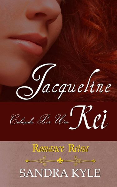 Jacqueline: Cobiçada por um Rei (Romance Reina, Livro 1) (eBook, ePUB) Jacqueline: Cobiçada por um Rei (Romance Reina, Livro 1) (eBook, ePUB)