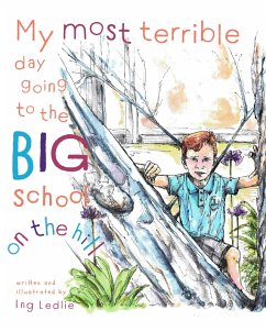 My Most Terrible Day Going To The Big School On The Hill (A Mister C Book series, #4) (eBook, ePUB) - Ledlie, Ing